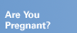 Are You Pregnant?