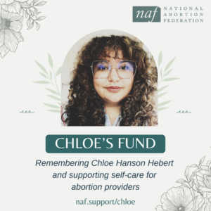 NAF Logo, picture of Chloe Hanson Hebert, text describing Chloe's Fund as remembering Chloe and supporting self-care for abortion providers and link to donate: naf.support/chloe.